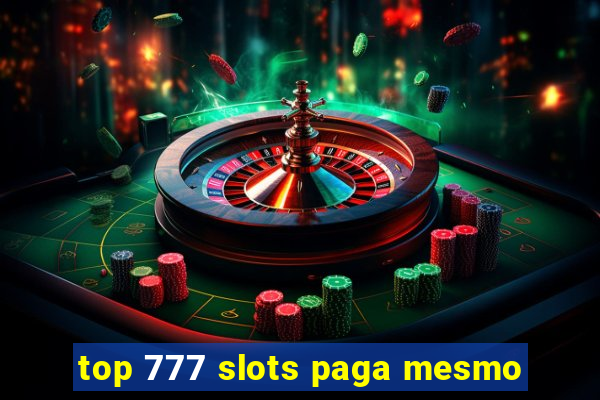 top 777 slots paga mesmo